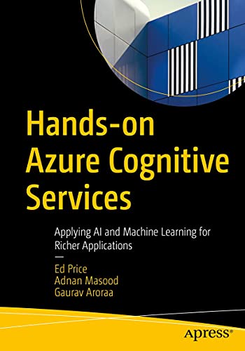 Hands-on Azure Cognitive Services: Applying AI and Machine Learning for Richer Applications