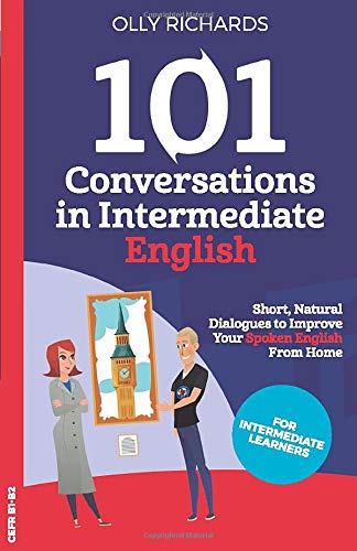 101 Conversations in Intermediate English: Short Natural Dialogues to Boost Your Confidence & Improve Your Spoken English