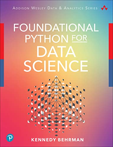 Foundational Python for Data Science (Addison-Wesley Data & Analytics Series)