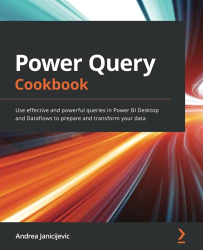 Power Query Cookbook: Use effective and powerful queries in Power BI Desktop and Dataflows to prepare and transform your data