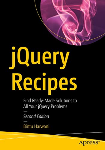 jQuery Recipes Find Ready-Made Solutions to All Your jQuery Problems 2nd Edition by Bintu Harwani