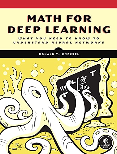 Math for Deep Learning: What You Need to Know to Understand Neural Networks