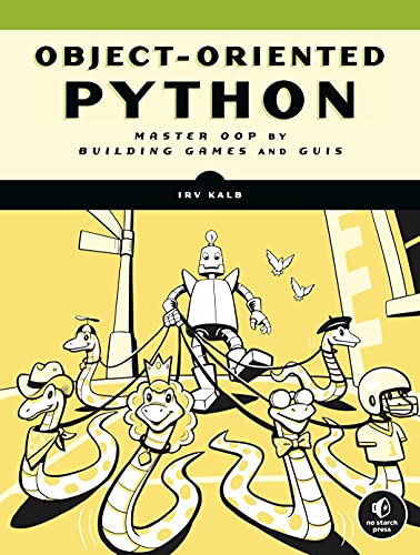 Object-Oriented Python: Master OOP by Building Games and GUIs